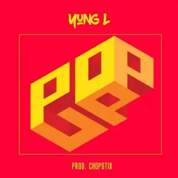 Yung L - Pop Up (Prod. By Chopstix)